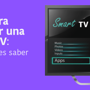Guía para comprar una Smart TV: lo que debes saber