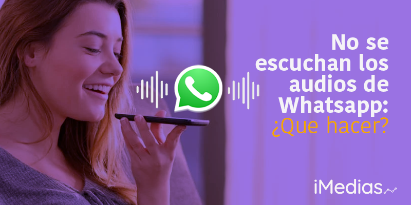 No se escuchan los audios de Whatsapp: ¿Que hacer? - iMedias