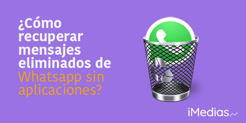 ¿Cómo recuperar mensajes eliminados de Whatsapp sin aplicaciones?