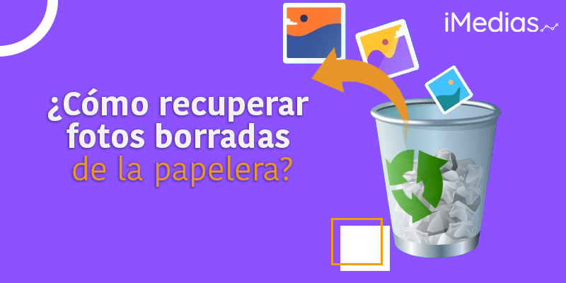¿Cómo recuperar fotos borradas de la papelera?