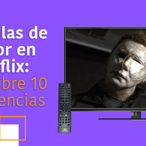 Películas de terror en Netflix: descubre 10 sugerencias