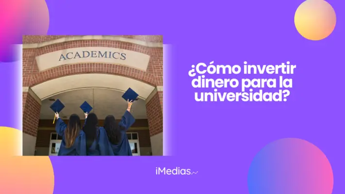 ¿Cómo invertir dinero para la universidad?