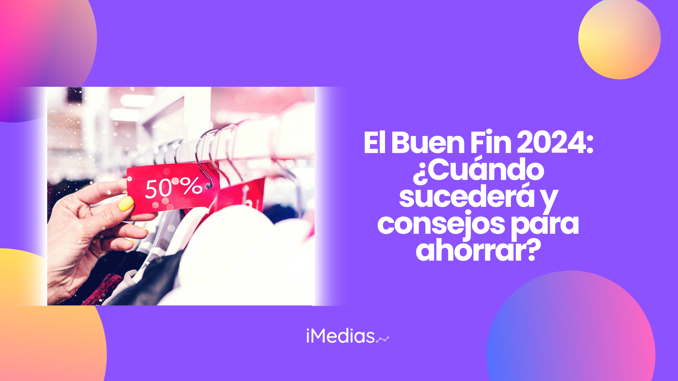 El Buen Fin 2024 ¿Cuándo sucederá y consejos para ahorrar? iMedias