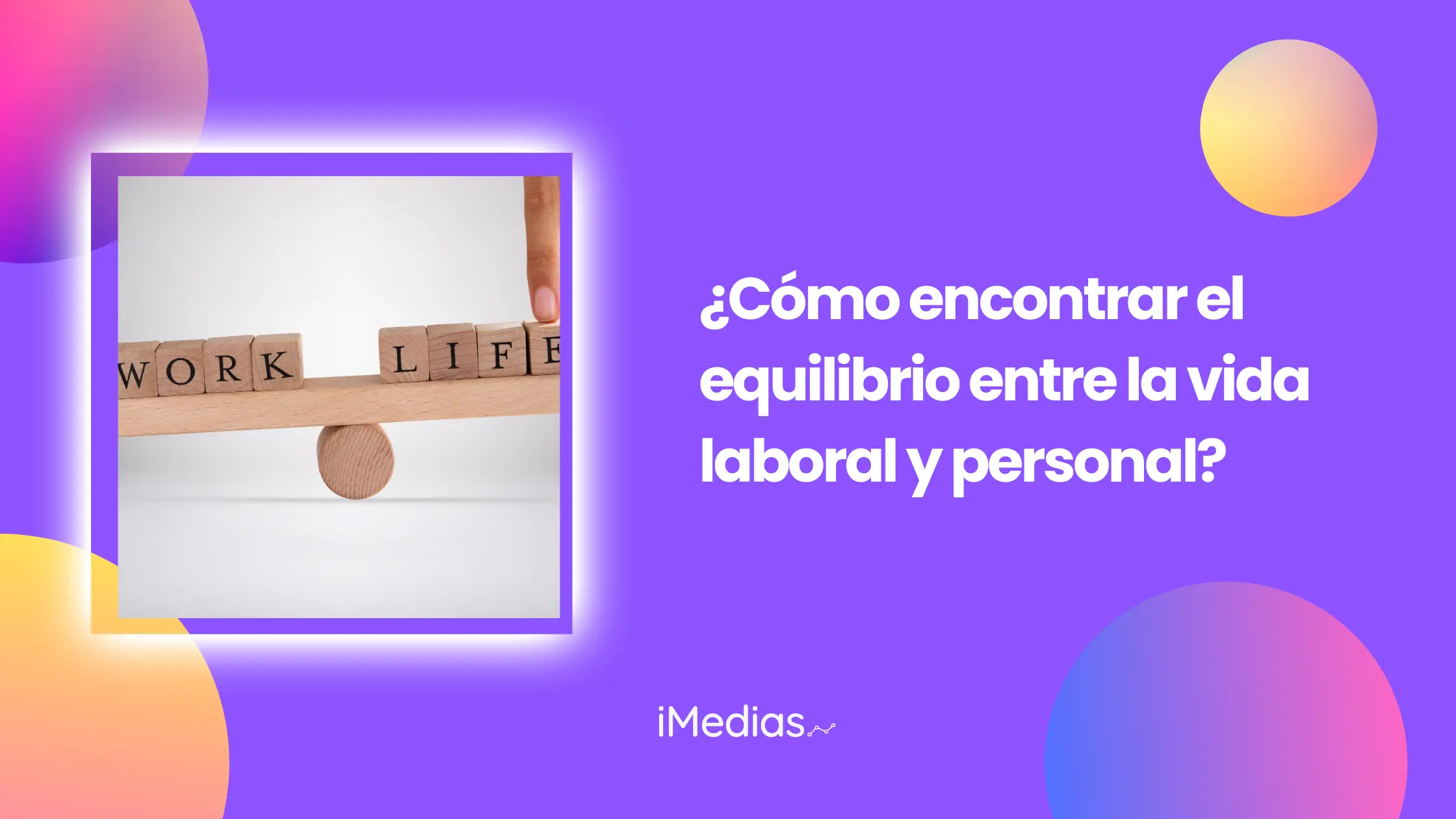 ¿Cómo encontrar el equilibrio entre la vida laboral y personal?