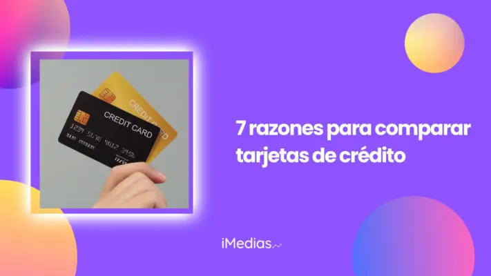 7 razones para comparar tarjetas de crédito