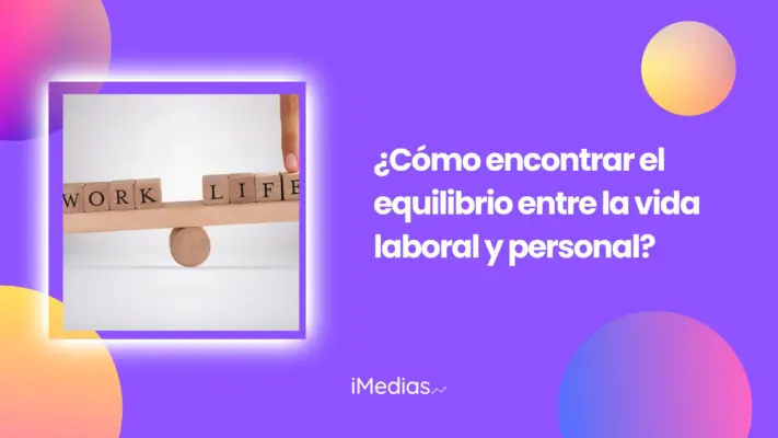 ¿Cómo encontrar el equilibrio entre la vida laboral y personal?