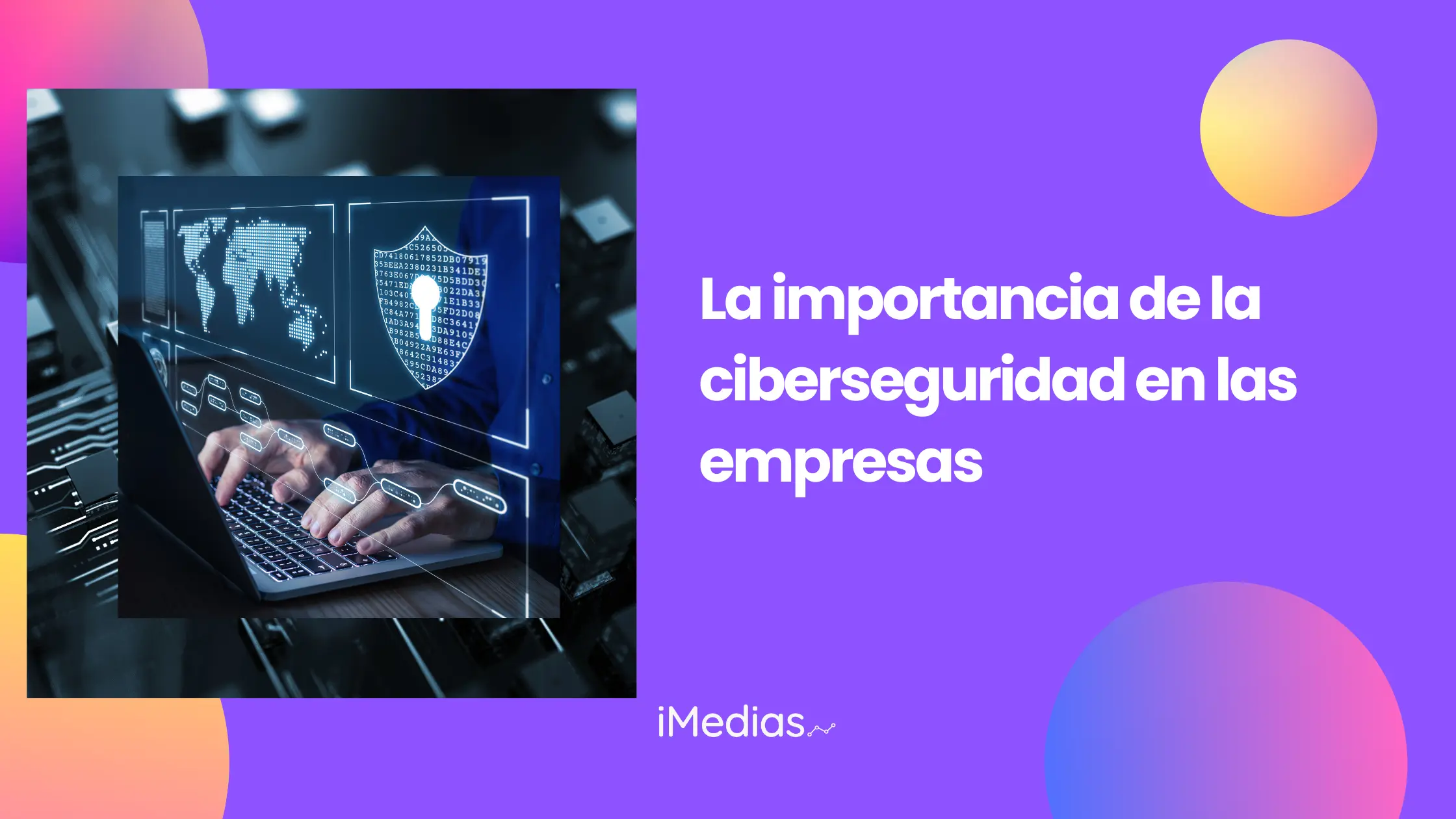 La importancia de la ciberseguridad en las empresas - iMedias