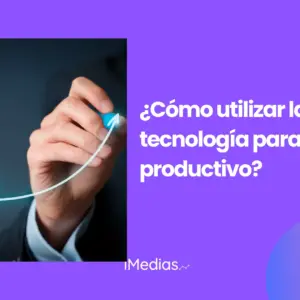 ¿Cómo utilizar la tecnología para ser más productivo?