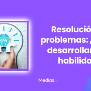 Resolución de problemas: ¿Cómo desarrollar esta habilidad?