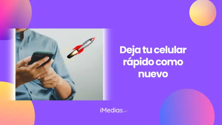 Deja tu celular rápido como nuevo