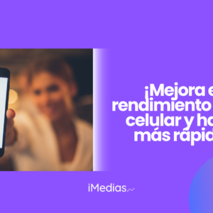 ¡Mejora el rendimiento de tu celular y hazlo más rápido!
