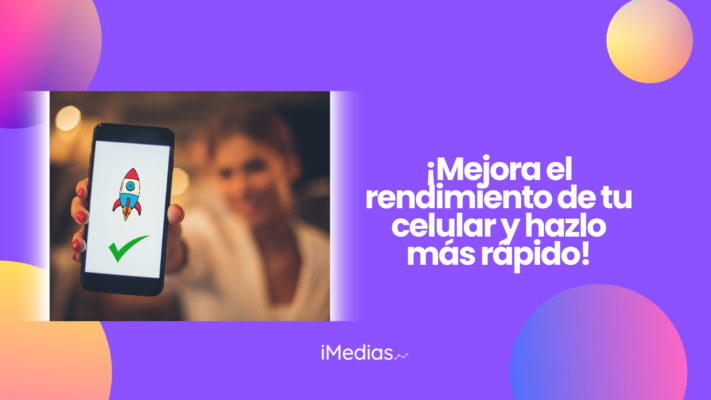 ¡Mejora el rendimiento de tu celular y hazlo más rápido!