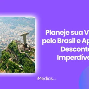 Planeje sua Viagem pelo Brasil e Aproveite Descontos Imperdíveis!