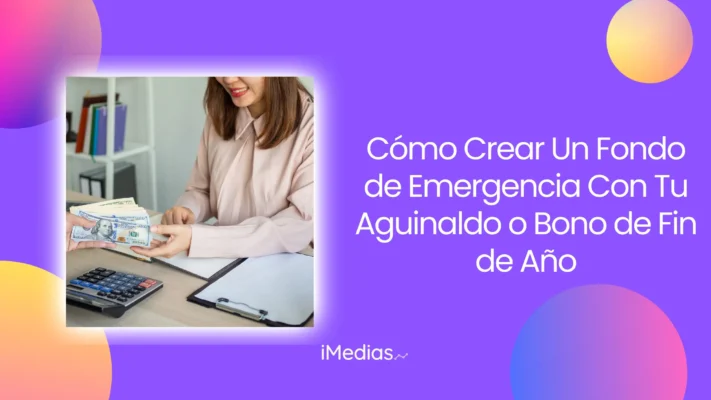 Cómo Crear Un Fondo de Emergencia Con Tu Aguinaldo o Bono de Fin de Año
