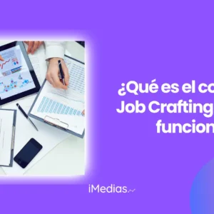 ¿Qué es el concepto Job Crafting y cómo funciona?