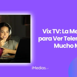 Vix TV: La Mejor App para Ver Telenovelas y Mucho Más