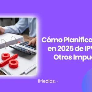 Cómo Planificar el Pago en 2025 de IPV, IVA y Otros Impuestos
