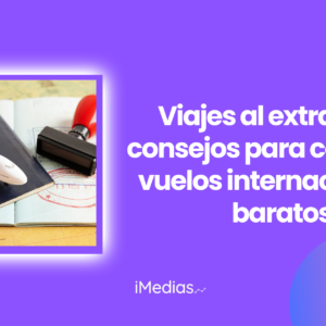 Viajes al extranjero: consejos para conseguir vuelos internacionales baratos