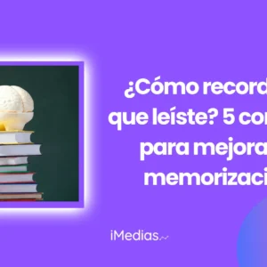 ¿Cómo recordar lo que leíste? 5 consejos para mejorar la memorización
