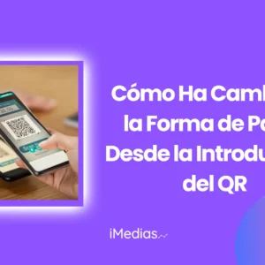 Cómo Ha Cambiado la Forma de Pagar Desde la Introducción del QR