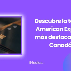 Descubre la tarjeta American Express más destacada en Canadá