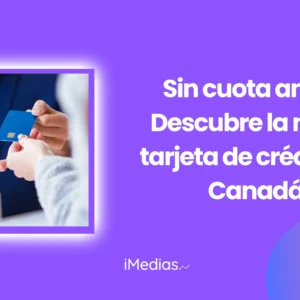 Sin cuota anual: Descubre la mejor tarjeta de crédito en Canadá