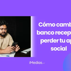 Cómo cambiar el banco receptor sin perder tu apoyo social